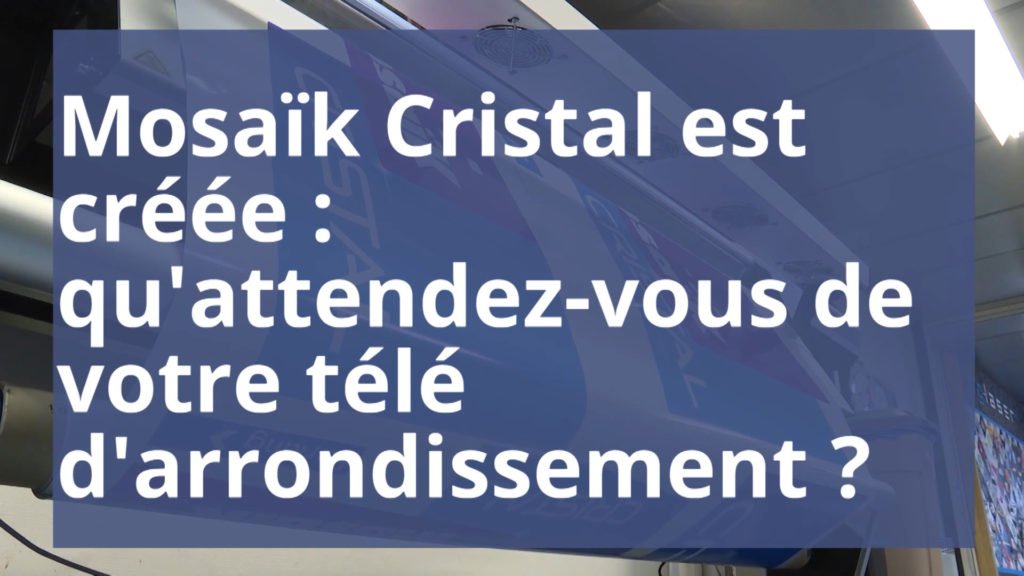 Mosaïk Cristal est créée : qu'attendez-vous de votre télé d'arrondissement ?