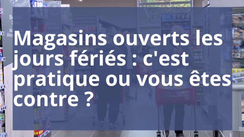 Les magasins ouverts les jours fériés, c'est pratique ou vous êtes contre ?