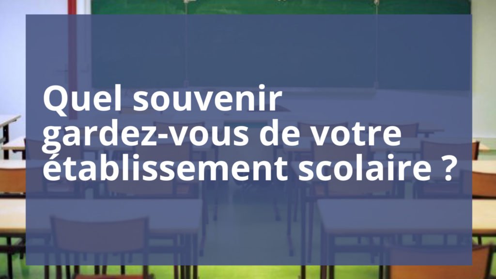 Quel souvenir gardez-vous de votre établissement scolaire