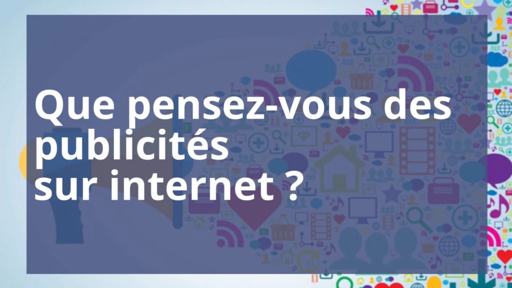 Que pensez-vous des publicités sur internet ?