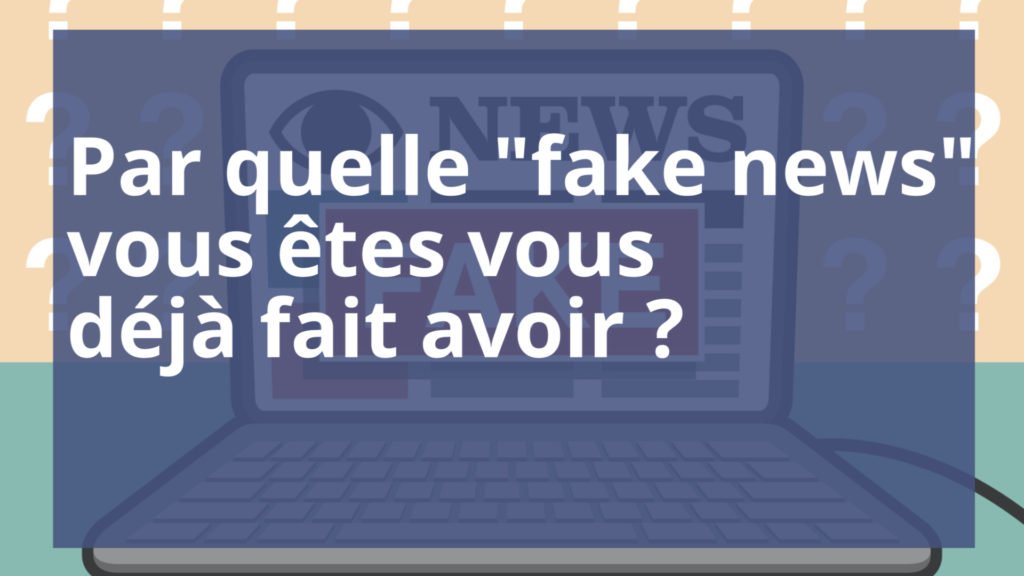 Par quelle "fake news" vous êtes vous déjà fait avoir ?