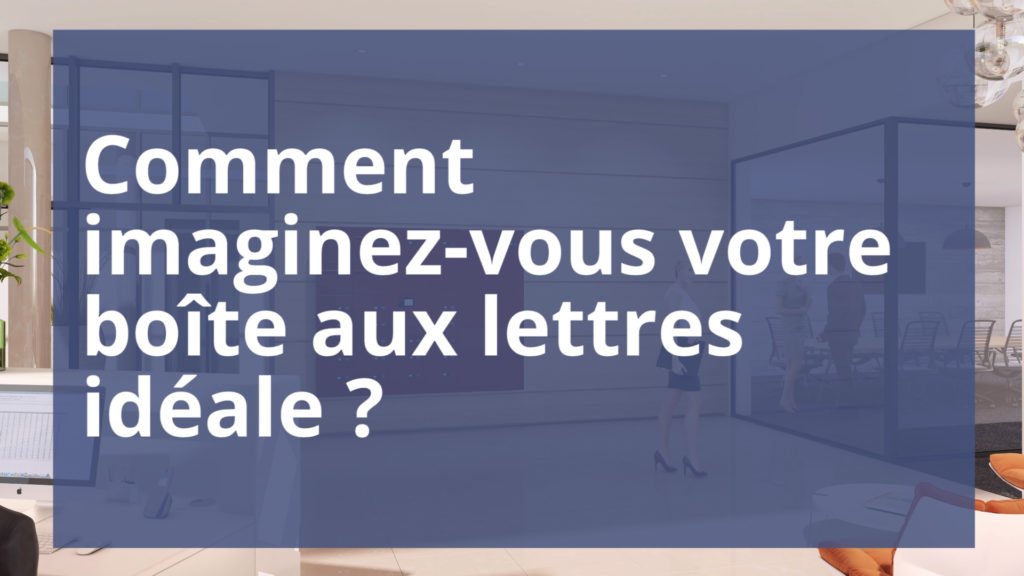 Comment vous imaginez votre boîte aux lettres idéale ?