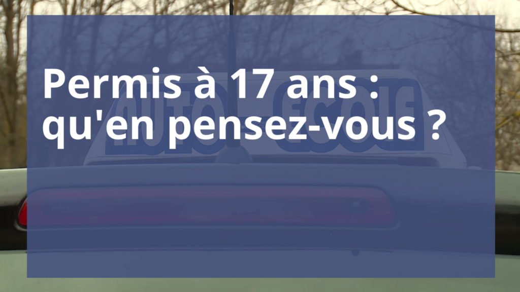 Permis à 17 ans : qu'en pensez-vous ?