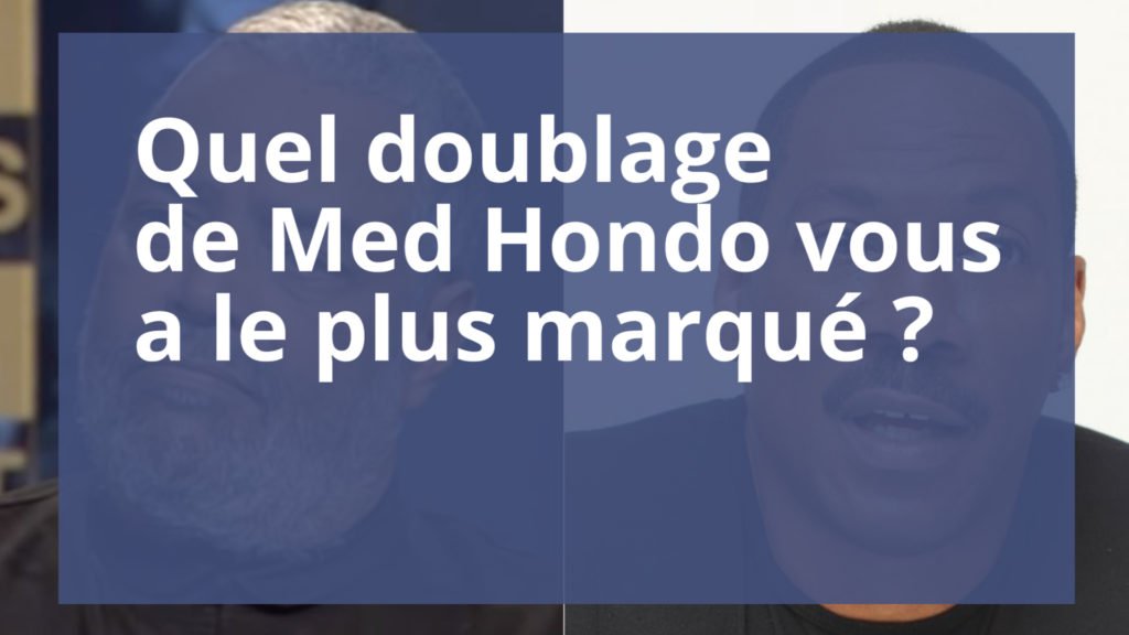 Quel doublage de Med Hondo préférez-vous ?