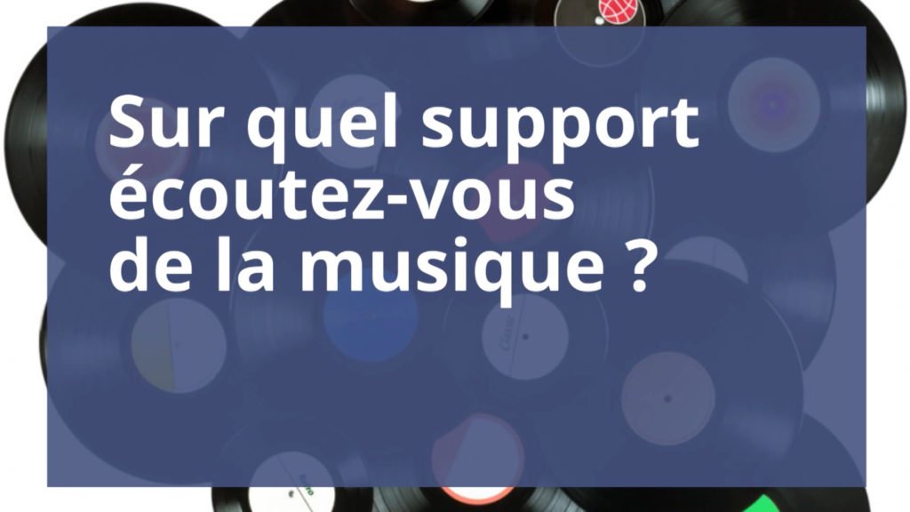 Sur quel support écoutez-vous de la musique ?