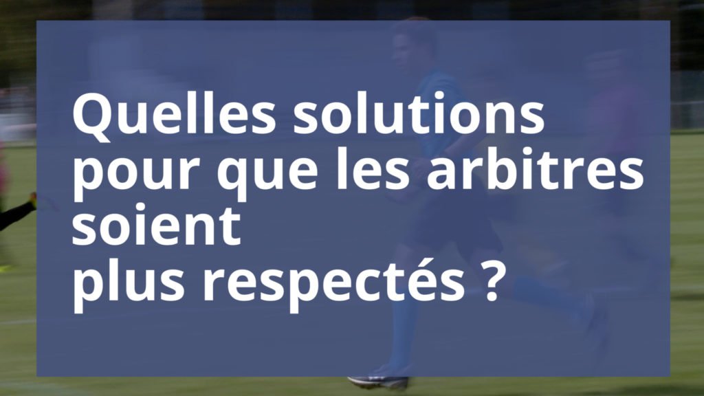 Quelles solutions pour un meilleur respect des arbitres ?