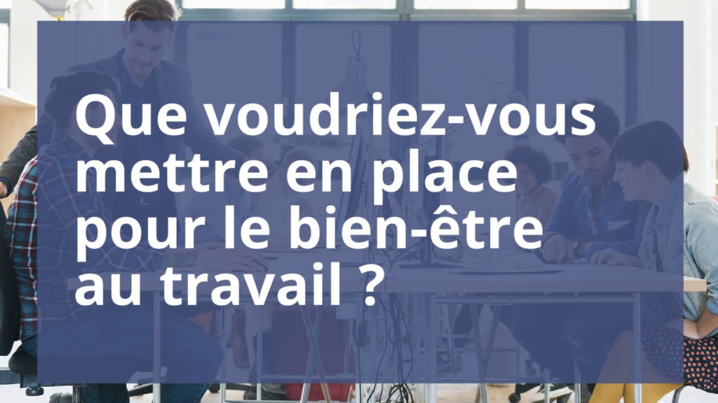 Vous sentez-vous bien au travail ?