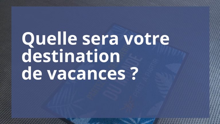 Où comptez-vous partir pendant les vacances ?